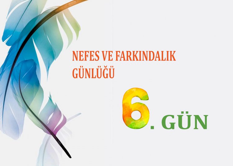 Nefes Ve Farkındalık Günlüğü - 6. Gün