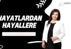 HAYATLARDAN HAYALLERE