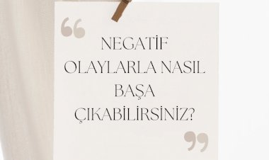 NEGATİF OLAYLARLA BAŞA ÇIKMA YÖNTEMİ